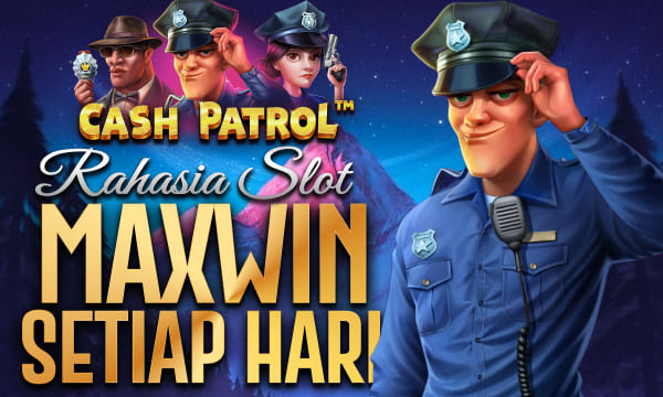 Cash Patrol Gampang Scatter Rahasia Slot Maxwin Setiap Hari di tahun 2025
